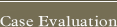 Case Evaluation